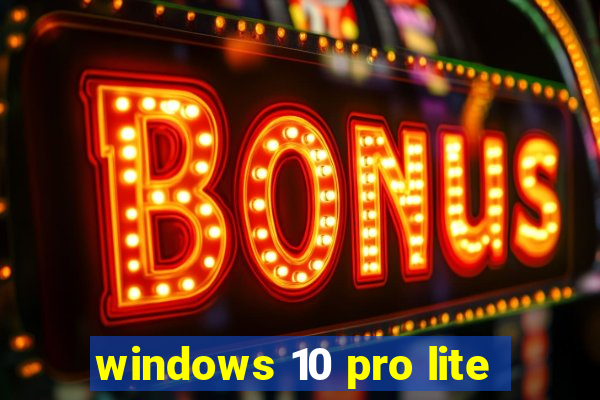 windows 10 pro lite